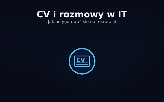 CV i rozmowy rekrutacyjne w IT